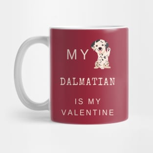 My Dalmatian Is My Valentine - Spotted Coach Puppy Dog Mug